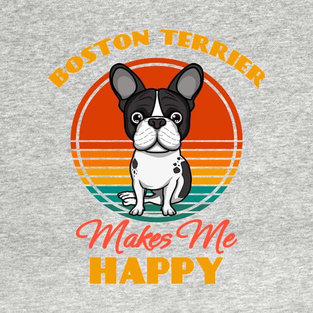 Boston Terrier Makes Me Happy Dog puppy Lover Cute Sunser Retro Funny by Meteor77